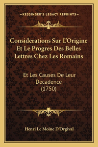 Considerations Sur L'Origine Et Le Progres Des Belles Lettres Chez Les Romains
