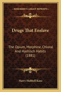 Drugs That Enslave