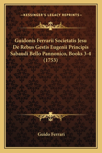 Guidonis Ferrarii Societatis Jesu De Rebus Gestis Eugenii Principis Sabaudi Bello Pannonico, Books 3-4 (1753)
