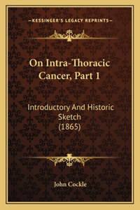 On Intra-Thoracic Cancer, Part 1