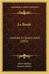 Boule: Comedie En Quatre Actes (1883)