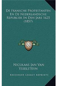 De Fransche Protestanten En De Nederlandsche Republiek In Den Jare 1625 (1857)