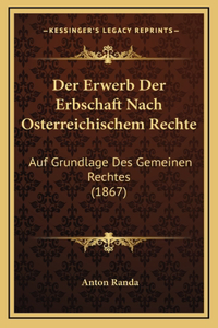 Der Erwerb Der Erbschaft Nach Osterreichischem Rechte