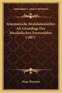 Systematische Modulationslehre Als Grundlage Der Musikalischen Formenlehre (1887)