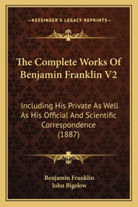The Complete Works Of Benjamin Franklin V2