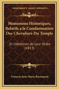 Monumens Historiques, Relatifs a la Condamnation Des Chevaliers Du Temple: Et L'Abolition de Leur Ordre (1813)