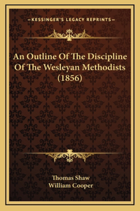 An Outline Of The Discipline Of The Wesleyan Methodists (1856)