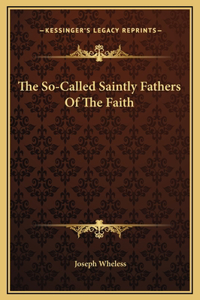 The So-Called Saintly Fathers Of The Faith