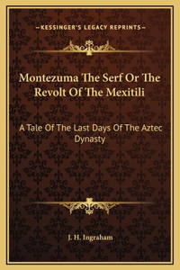 Montezuma The Serf Or The Revolt Of The Mexitili