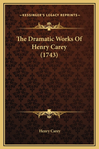 The Dramatic Works Of Henry Carey (1743)