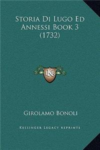 Storia Di Lugo Ed Annessi Book 3 (1732)