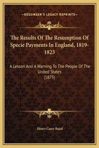 The Results Of The Resumption Of Specie Payments In England, 1819-1823