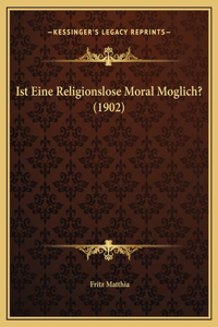 Ist Eine Religionslose Moral Moglich? (1902)