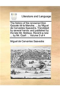 The history of the renowned Don Quixote de la Mancha. ... by Miguel de Cervantes Saavedra. Translated by several hands