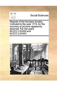 Reports of the Humane Society. Instituted in the Year 1774, for the Recovery of Persons Apparently Drowned. for the Years M.DCC.LXXXIII and M.DCC.LXXXIV.