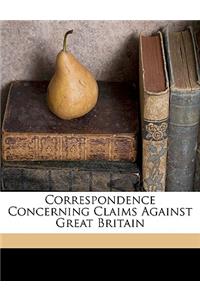 Correspondence Concerning Claims Against Great Britain