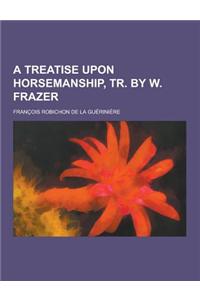 A Treatise Upon Horsemanship, Tr. by W. Frazer