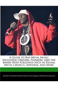 A Guide to Rap Metal Music Including Origins, Pioneers, and the Bands Who Followed Such as Esham, Metal Church, Anthrax, and More