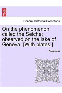 On the Phenomenon Called the Seiche; Observed on the Lake of Geneva. [With Plates.]