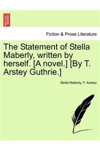 The Statement of Stella Maberly, Written by Herself. [A Novel.] [By T. Arstey Guthrie.]