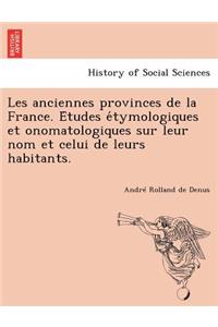 Les Anciennes Provinces de La France. E Tudes E Tymologiques Et Onomatologiques Sur Leur Nom Et Celui de Leurs Habitants.