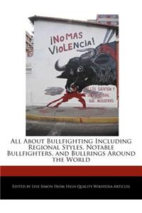 All about Bullfighting Including Regional Styles, Notable Bullfighters, and Bullrings Around the World