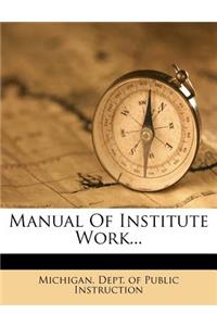 Manual of Institute Work...