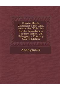 Urania: Musik-Zeitschrift Fur Alle, Welche Das Wohl Der Kirche Besonders Zu Fordern Haben. 28. Jahrgang - Primary Source Editi