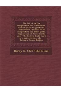 The Law of Unfair Competition and Trademarks, with Chapters on Good-Will, Trade Secrets, Defamation of Competitors and Their Goods, Registration of Trade-Marks Under the Federal Trade-Mark ACT, Price Cutting, Etc