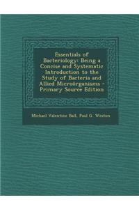 Essentials of Bacteriology: Being a Concise and Systematic Introduction to the Study of Bacteria and Allied Microorganisms