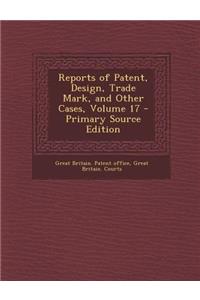 Reports of Patent, Design, Trade Mark, and Other Cases, Volume 17