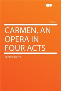 Carmen, an Opera in Four Acts