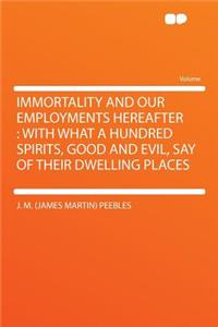 Immortality and Our Employments Hereafter