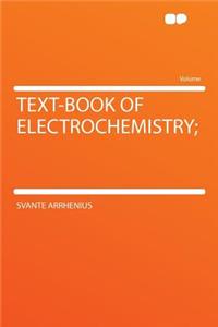 Text-Book of Electrochemistry;