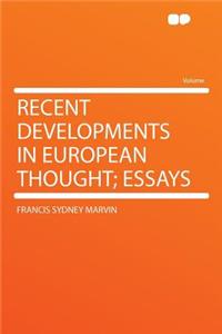 Recent Developments in European Thought; Essays