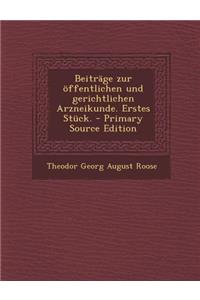 Beitrage Zur Offentlichen Und Gerichtlichen Arzneikunde. Erstes Stuck. - Primary Source Edition