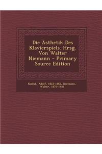 Die Asthetik Des Klavierspiels. Hrsg. Von Walter Niemann