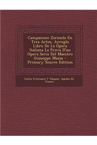 Campanone Zarzuela En Tres Actos, Arreglo Libre de La Opera Italiana La Prova D'Un Opera Seria del Maestro Giuseppe Mazza