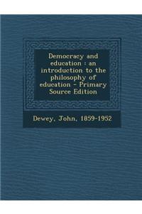 Democracy and Education: An Introduction to the Philosophy of Education