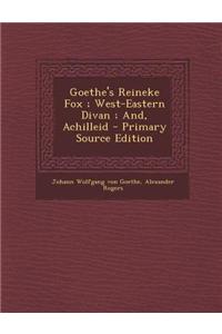 Goethe's Reineke Fox; West-Eastern Divan; And, Achilleid