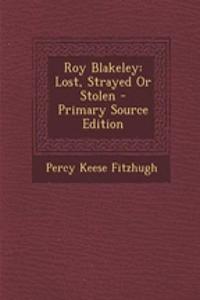 Roy Blakeley: Lost, Strayed or Stolen - Primary Source Edition