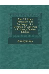 Alas ! I Am a Prussian