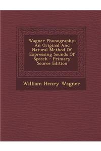Wagner Phonography: An Original and Natural Method of Expressing Sounds of Speech