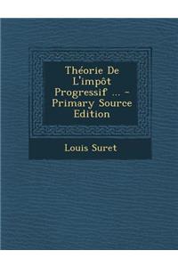 Theorie de L'Impot Progressif ...