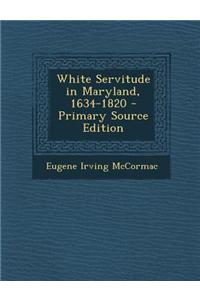 White Servitude in Maryland, 1634-1820