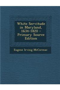 White Servitude in Maryland, 1634-1820