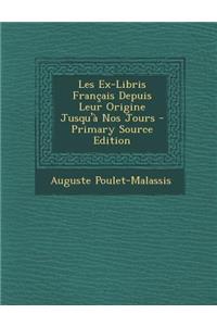 Les Ex-Libris Francais Depuis Leur Origine Jusqu'a Nos Jours - Primary Source Edition