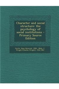 Character and Social Structure: The Psychology of Social Institutions - Primary Source Edition