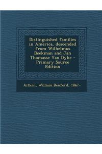 Distinguished Families in America, Descended from Wilhelmus Beekman and Jan Thomasse Van Dyke - Primary Source Edition