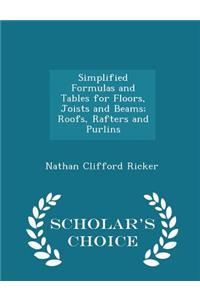 Simplified Formulas and Tables for Floors, Joists and Beams; Roofs, Rafters and Purlins - Scholar's Choice Edition